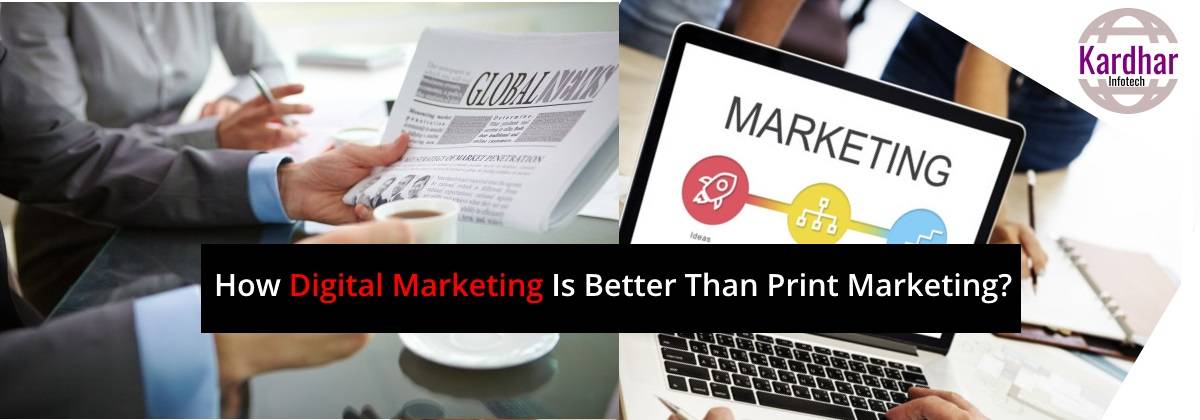 How Digital Marketing Is Better Than Print Marketing?