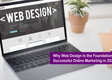 Why Web Design Is the Foundation of Successful Online Marketing in 2025