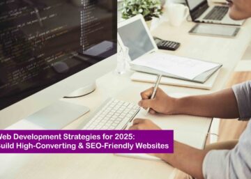 Web Development Strategies 2025: Build Smart & SEO-Friendly