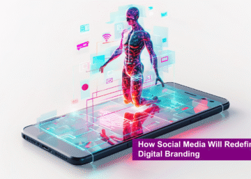 How Social Media Will Redefine Digital Branding in 2025