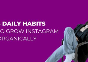 5 Daily Habits to Grow Instagram Organically