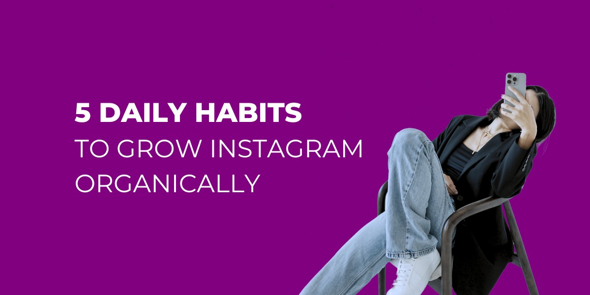 5 Daily Habits to Grow Instagram Organically
