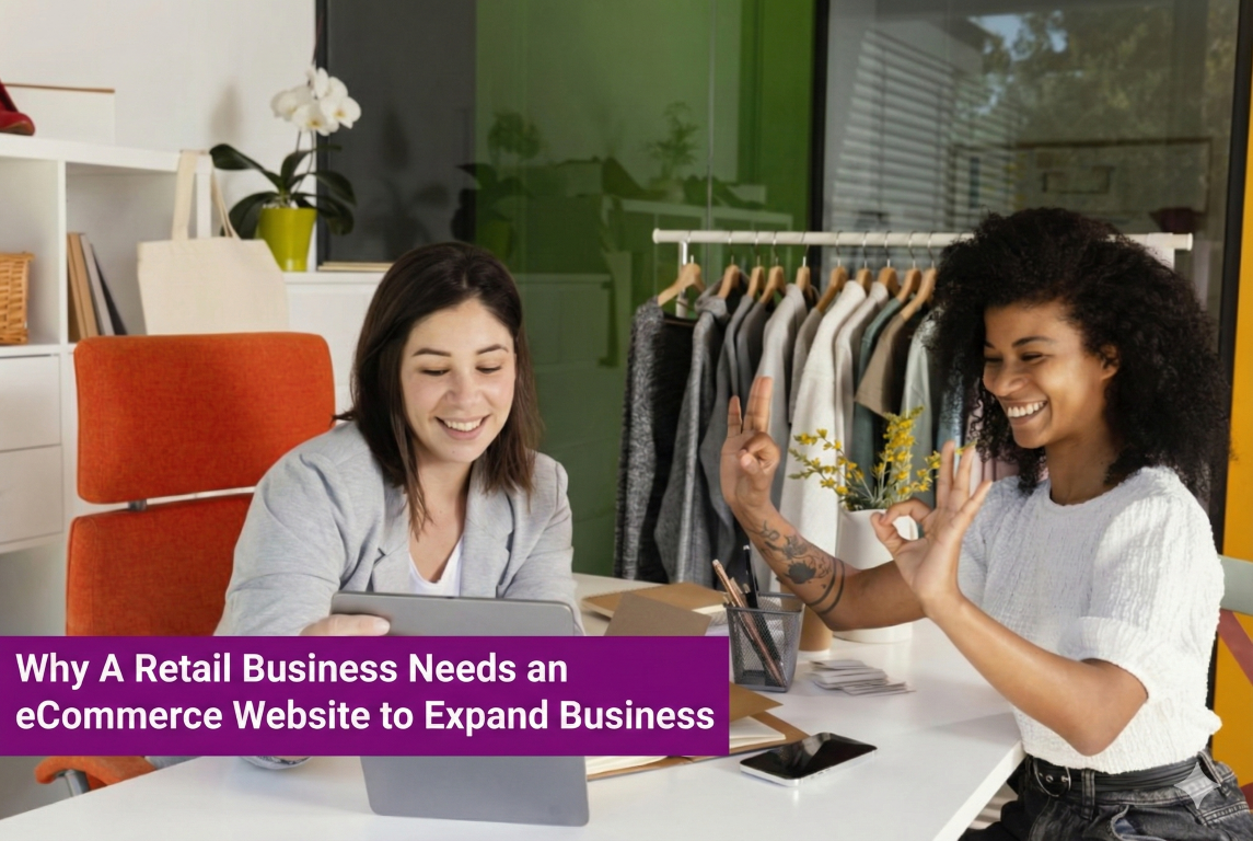 Why A Retail Business Needs an eCommerce Website to Expand Business